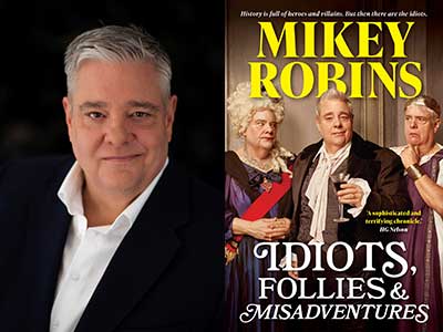 Author Talk: Mikey Robins presents 'Idiots, Follies and Misadventures'